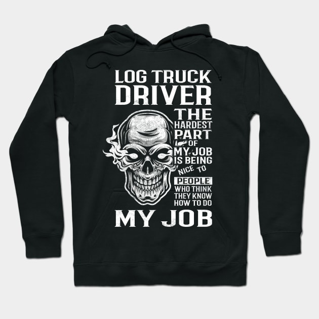 Log Truck Driver T Shirt - The Hardest Part Gift Item Tee Hoodie by candicekeely6155